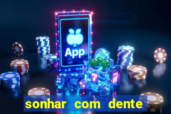 sonhar com dente caindo no jogo do bicho